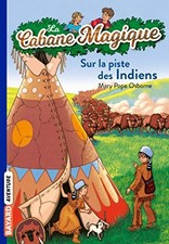 LA CABANE MAGIQUE, TOME 17 : SUR LA PISTE DES INDIENS By Mary Pope Osborne