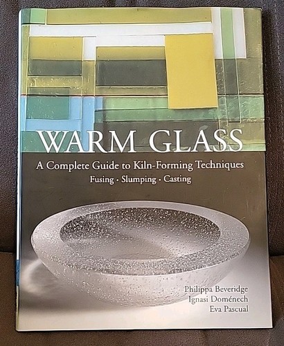 Warm glass complete guide - warm, glass: