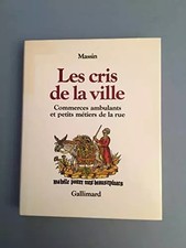 Les cris de la ville ; Commerces ambulants et petits metiers de la rue, Massin