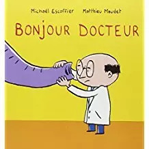 Bonjour Docteur Album – 4 février 2012, Ecole des Loisirs et Mickaêl Escoffier e