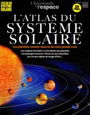  L'ENCYCLOPÉDIE DE L'ESPACE 10 L'ATLAS DU SYSTÈME SOLAIRE 132 PAGES