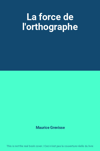 Force l orthographe - force, l'orthographe
