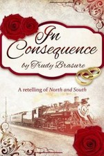 In Consequence: A Retelling of North and South by Brasure, Trudy