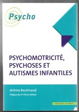 PSYCHOMOTRICITE PSYCHOSES ET AUTISMES INFANTILES . Jerome BOUTINAUD