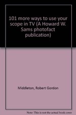 101 More Ways to use your Scope in TV (A Howard W. Sams Photofact Publication) 