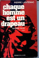 CHAQUE HOMME EST UN DRAPEAU - ALGERIE 54-62 Roman - P. Lantenac - 1971