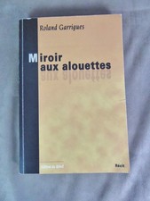MIROIR AUX ALOUETTES. Par Roland Garrigues. Envoi d'auteur. 2002.