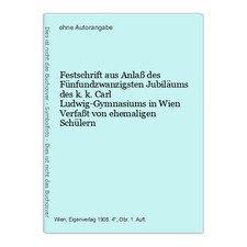 Festschrift on the occasion of the twenty-fifth anniversary of the Imperial and Royal Carl Ludwig-Gymna