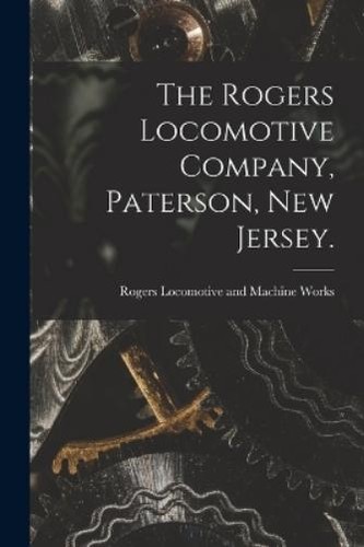 The rogers locomotive company - rogers,