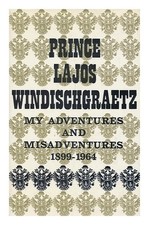 Windisch-Graetz, Lajos, Herczeg (1882- ?) My Adventures Et [Par] Pr