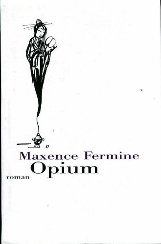 Opium maxence fermine - opium,