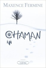 Chaman - Maxence Fermine -