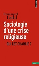 Sociologie d'une crise religieuse: Qui est Charlie ? - Todd, Emmanuel