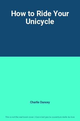 How ride your - your, unicycle