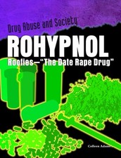 Rohypnol: Roofies - the Date-rape Drug (Drug Abuse & Society: Cost to a Nati...