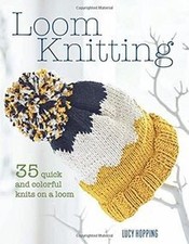 Loom Knitting: 35 Quick and