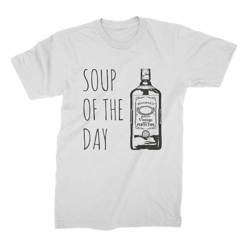 Soup the day whiskey shirt - the,