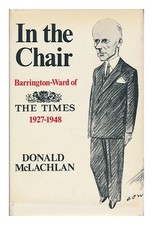 MCLACHLAN, DONALD, (1908-1971) Dans le fauteuil : Barrington-Ward de « The Ti...