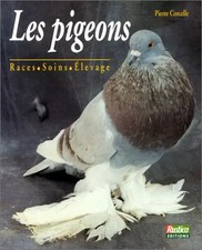 Les pigeons : races, soins, élevage, Pierre Corcelle