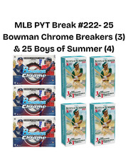MLB PYT Break #222- 25 Bowman Chrome Breakers (3) & 25 Boys of Summer (4)