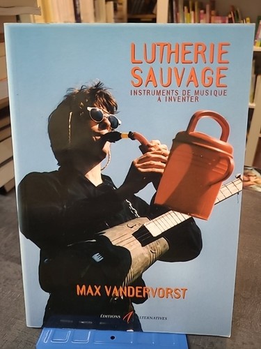 Lutherie sauvage 2eme edition - sauvage.,