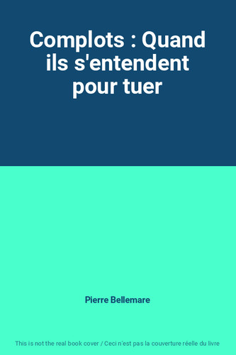 Complots quand ils - :,