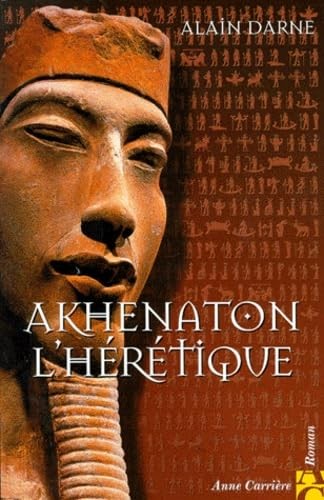 Akhenaton hérétique - akhenaton, l'hérétique