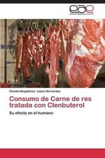 Consumo de Carne de res tratada con Clenbuterol: Su efecto en el humano by L?pez