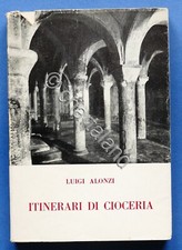 Ciociaria - Luigi Alonzi - Itinerari di Cioceria - 1^ ed. 1964