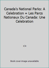 Canada's National Parks: A Celebration = Les Parcs Nationaux Du Canada: Une...