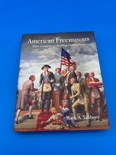 American Freemasons Three Centuries of Building Communities Book by Mark Tabbert