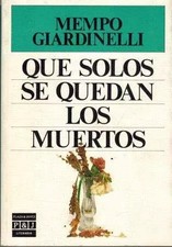 Que Solos Se Quedan Los Muertos/the Dead Remain Alone, Mempo Giardinelli