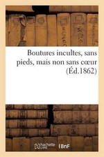 Boutures Incultes, Sans Pieds, Mais Non Sans Coeur by Sans Auteur (French) Paper