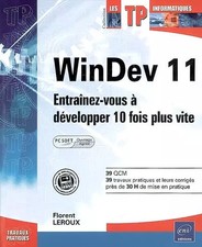 WinDev 11 : Entraînez-vous à developper 10 fois plus vite, Florent Leroux