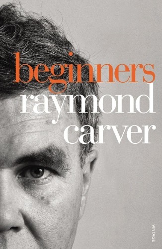 Raymond carver beginners - raymond,
