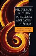 Psicoterapia De Curta Duração Na Abordagem Gestáltica. Elementos Para A Prática 