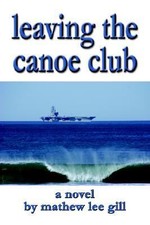 Leaving the Canoe Club by Mathew Lee Gill. (2006, Paperback). First Printing.