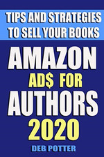 Amazon Ads for Authors: Tips and Strategies to Sell Your Books - Potter, Deb