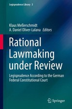 Rational Lawmaking Under Review : Legisprudence According to the German Feder...