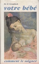 Livre votre bébé comment le soigner Dr R. Grumbach book