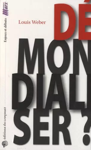 Démondialiser louis weber - ?,,