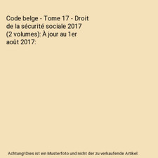 Code belge - Tome 17 - Droit de la sécurité sociale 2017 [2 volumes]: À jour 