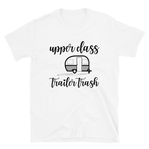 Upper class trailer trash - upper,