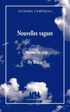 NOUVELLES VAGUES SUIVI DE L'HOMME DU COIN MY BRAZZA, Ronan Chéneau