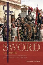 Sword of Empire: The Spanish Conquest of the Americas from Columbus to Cortés,