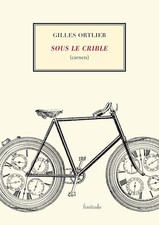 Sous le crible: Carnets - Ortlieb, Gilles
