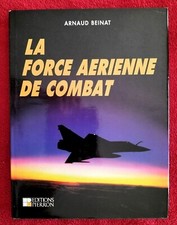 LA FORCE AERIENNE DE COMBAT Arnaud Beinat 1995 Ed. PIERRON