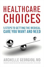 Healthcare Choices: 5 Steps to Getting the Medical Care You Want and Need