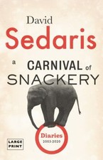 A Carnival of Snackery : Diaries 2003-2020 Hardcover David Sedari