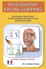Integrative Facial Cupping: Drainage lymphatique et protocoles de face-lifting a